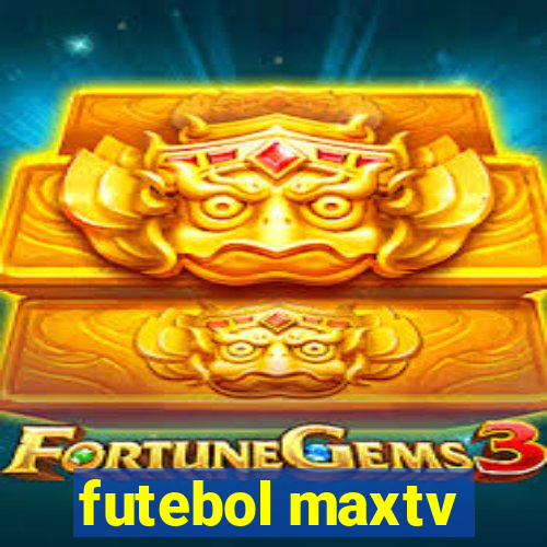 futebol maxtv